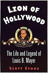 Lion of Hollywood : The Life and Legend of Louis B Mayer (Hardcover)