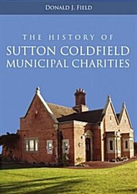 The History of Sutton Coldfield Municipal Charities (Paperback)