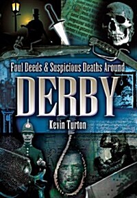 Foul Deeds and Suspicious Deaths Around Derby (Paperback)