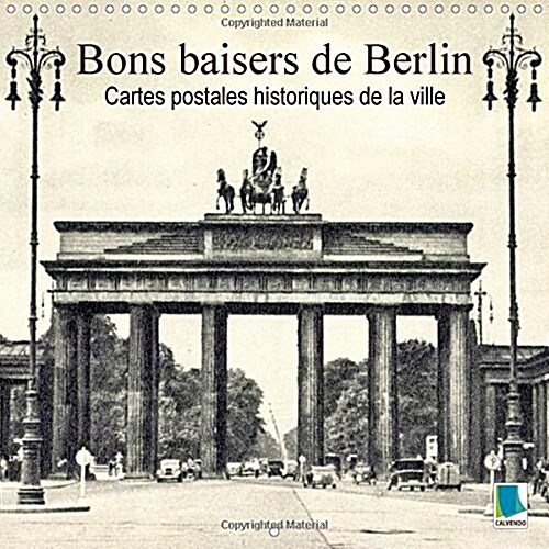 Bons Baisers De Berlin - Cartes Postales Historiques De La Ville : Berlin : Tradition Et Histoire De La Ville (Calendar)