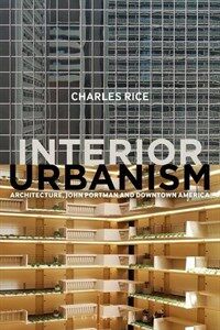 Interior urbanism : architecture, John Portman and downtown America