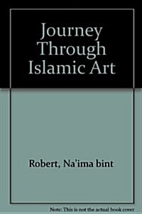 Journey Through Islamic Art (Hardcover)