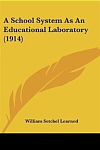 A School System As An Educational Laboratory (1914) (Paperback)