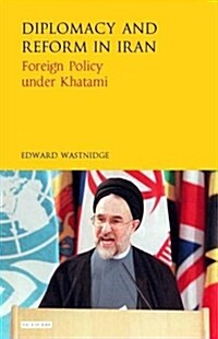 Diplomacy and Reform in Iran : Foreign Policy Under Khatami (Hardcover)