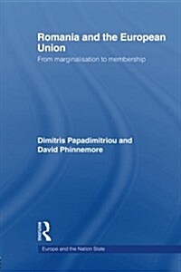 Romania and the European Union : From Marginalisation to Membership? (Paperback)