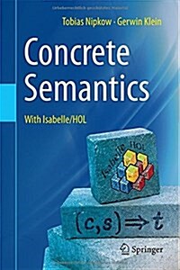 Concrete Semantics: With Isabelle/Hol (Hardcover, 2014)