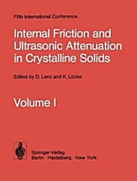 Internal Friction and Ultrasonic Attenuation in Crystalline Solids: Proceedings of the Fifth International Conference on Internal Friction and Ultraso (Paperback, 1975)