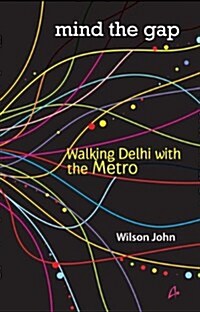 Mind the Gap : Walking Delhi with the Metro (Paperback)