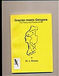 Gracian Meets Gongora : The Theory and Practice of Wit (Paperback)