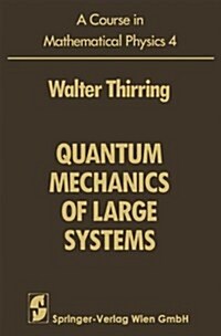 A Course in Mathematical Physics : Volume 4: Quantum Mechanics of Large Systems (Hardcover)