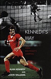 Kennedys Way : Inside Bob Paisleys Liverpool (Hardcover)