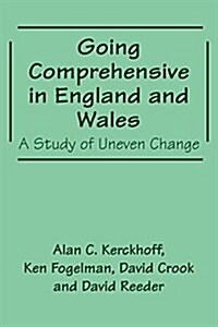 Going Comprehensive in England and Wales : A Study of Uneven Change (Paperback)