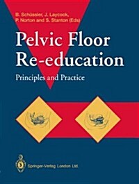 Pelvic Floor Re-education : Principles and Practice (Hardcover)