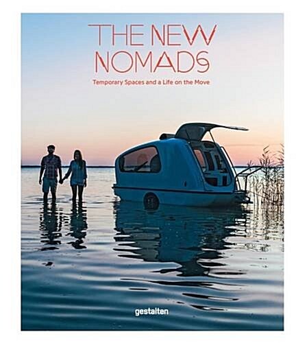 The New Nomads: Temporary Spaces and a Life on the Move (Hardcover)