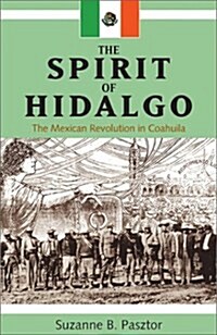 Spirit of Hidalgo: The Mexican Revolution in Coahuila (New) (Hardcover)