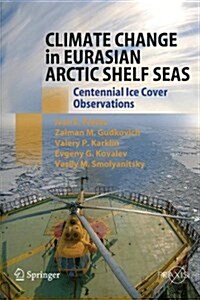 Climate Change in Eurasian Arctic Shelf Seas: Centennial Ice Cover Observations (Paperback, 2009)