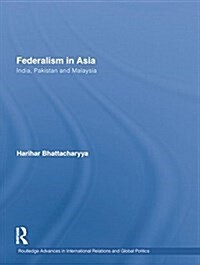 Federalism in Asia : India, Pakistan and Malaysia (Paperback)