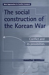 The Social Construction of the Korean War : Conflict and Its Possibilities (Hardcover)