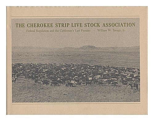 Cherokee Strip Livestock Association : Federal Regulation and the Cattlemans Last Frontier (Hardcover)