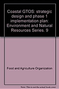 Coastal GTOS, Strategic Design and Phase I Implementation Plan : Environment and Natural Resources Series. 9 (Paperback)