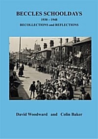 Beccles Schooldays 1930-1948: Recollections and Reflections (Paperback)