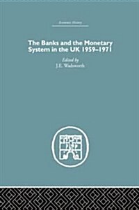 The Banks and the Monetary System in the UK, 1959-1971 (Paperback)