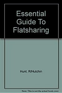 The Essential Guide To Flatsharing : For sharers, lodgers and everyone renting out a room (Paperback)