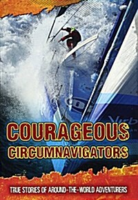 Courageous Circumnavigators : True Stories of Around-the-World Adventurers (Paperback)