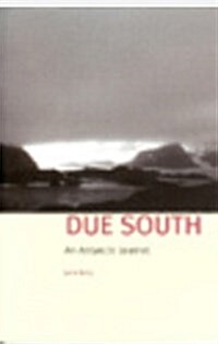 Due South : An Antarctic Journal (Paperback)