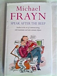 Speak After the Beep : Studies in the Art of Communicating with Inanimate and Semi-animate Objects (Hardcover)