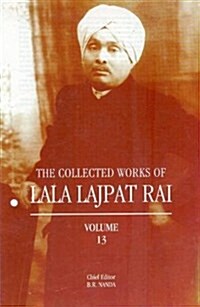 The Collected Works of Lala Lajpat Rai : Volume 13 (Hardcover)