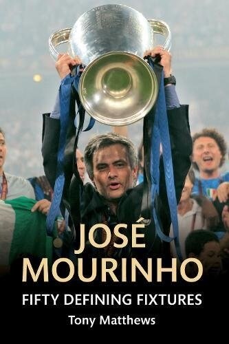 Jose Mourinho Fifty Defining Fixtures (Paperback)