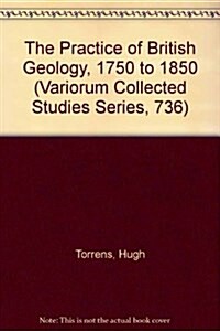 The Practice of British Geology, 1750-1850 (Hardcover)