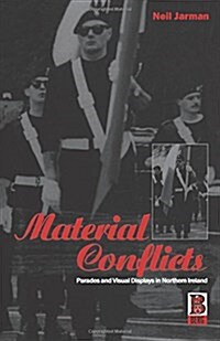 Material Conflicts : Parades and Visual Displays in Northern Ireland (Paperback)