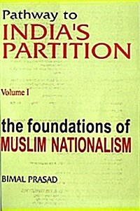 Pathway to Indias Partition : Volume I - Foundations of Muslim Nationalism (Hardcover)