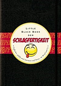 Little Black Book der Schlagfertigkeit - Treffsicher, Pfiffig und Charmant auf Partys, in Beruf und Co. (Hardcover)