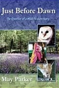 Just Before Dawn : The Creation of a Wildlife Sanctuary (Paperback)