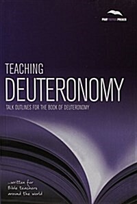 Teaching Deuteronomy : Talk outlines for the book of Deuteronomy (Paperback)