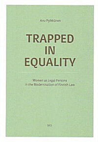 Trapped in Equality : Women as Legal Persons in the Modernisation of Finnish Law (Paperback)