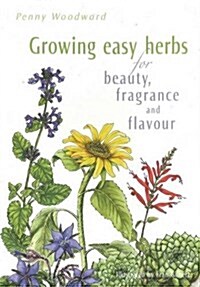 Growing Easy Herbs for Beauty, Fragrance and Flavour (Paperback)
