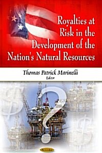 Royalties at Risk in the Development of the Nations Natural Resources (Hardcover)