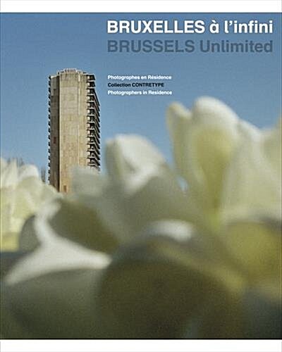Bruxelles a Linfini / Brussels Unlimited : Collection Contretype (Hardcover)