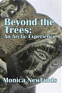 Beyond the Trees : An Arctic Experience (Paperback)
