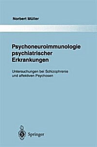 Psychoneuroimmunologie Psychiatrischer Erkrankungen: Untersuchungen Bei Schizophrenie Und Affektiven Psychosen (Hardcover)