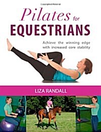 Pilates for Equestrians : Achieve the Winning Edge with Increased Core Stability (Paperback)