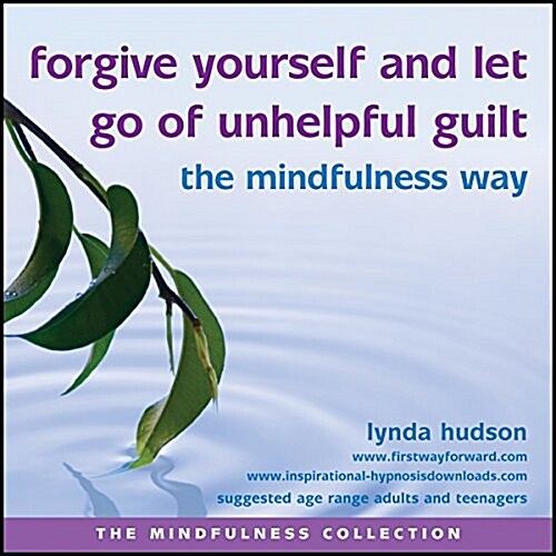 Forgive Yourself and Let Go of Unhelpful Guilt the Mindfulness Way (CD-Audio)