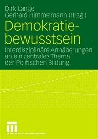 Demokratiebewusstsein : interdisziplinare Annaherungen an ein zentrales Thema der Politischen Bildung 1. Aufl