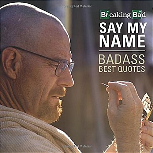 Breaking Bad Say My Name Badass Best Quotes (Hardcover)