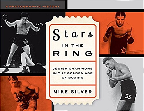 Stars in the Ring: Jewish Champions in the Golden Age of Boxing: A Photographic History (Hardcover)