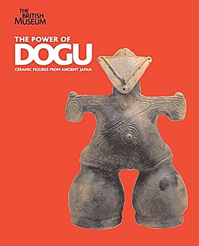 The Power of Dogu : Ceramic Figures from Ancient Japan (Paperback)